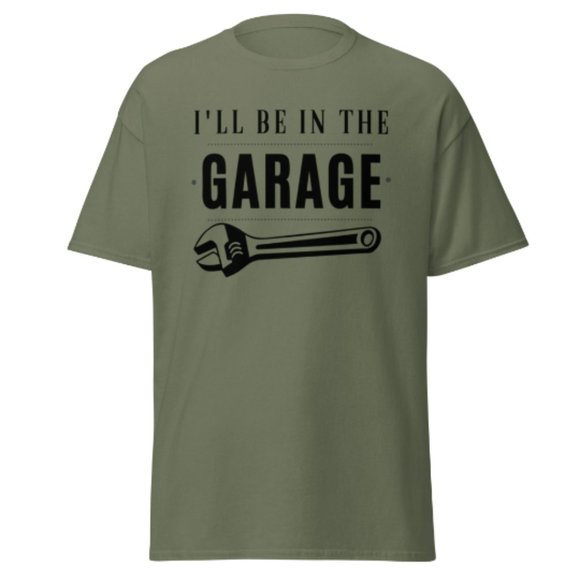 I'll be In The Garage Shirt Dad Appreciation Tee Mechanic Funny Tee Garage Shirt - Picture 2 of 12